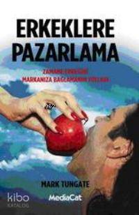 Erkeklere Pazarlama - Mark Tungate