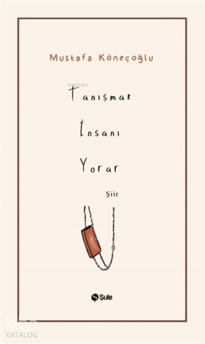 Tanışmak İnsanı Yorar - Mustafa Köneçoğlu