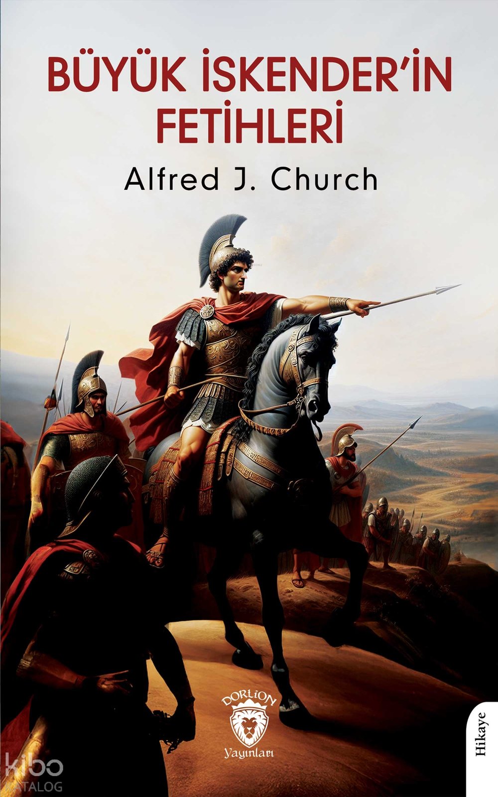 Büyük İskender’in Fetihleri (Makedonyalı Askerin Gözüyle) - Alfred J. Church