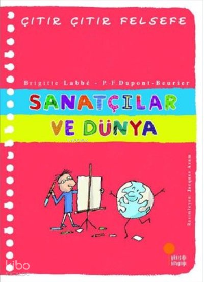 Çıtır Çıtır Felsefe - Sanat Ve Dünya - Brigitte Labbe