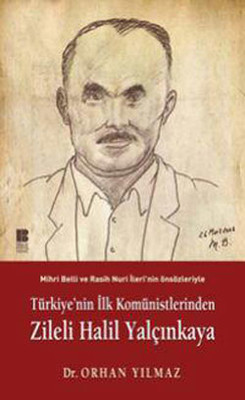 Türkiye’nin İlk Komünistlerinden Zileli Halil Yalçınkaya - Orhan Yılmaz