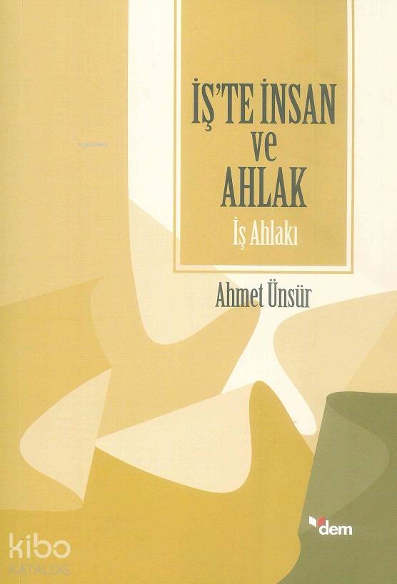 İş'te İnsan ve Ahlak - İş Ahlakı - Ahmet Ünsür