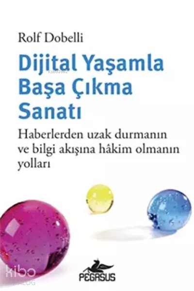 Dijital Yaşamla Başa Çıkma Sanatı: Haberlerden Uzak Durmanın Ve Bilgi Akışına Hakim Olmanın Yolları - Rolf Dobelli