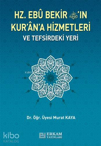 Hz. Ebu Bekir'in Kuran'a Hizmetleri ve Tefsirdeki Yeri - Murat Kaya