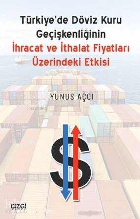Türkiye'de Döviz Kuru Geçişkenliğinin İhracat Ve İthalat Fiyatları Üzerindeki Etkisi - Yunus Aşçı