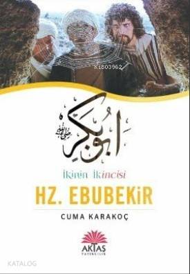 İkinin İkincisi Hz. Ebubekir - Cuma Karakoç