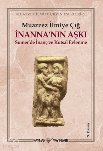 İnanna’nın Aşkı Sumer’de İnanç ve Kutsal Evlenme - Muazzez İlmiye Çığ