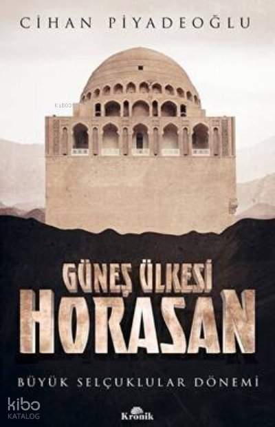 Güneş Ülkesi Horasan - Büyük Selçuklular Dönemi