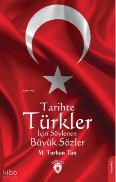 Tarihte Türkler İçin Söylenen Büyük Sözler - M. Turhan Tan