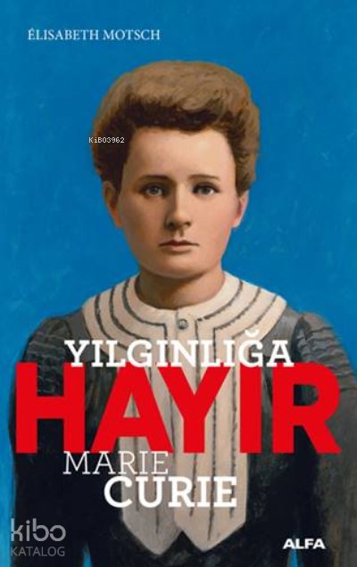 Yılgınlığa Hayır - Marie Curie - Elisabeth Motsch