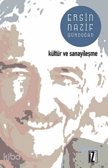 Kültür ve Sanayileşme - Ersin Nazif Gürdoğan