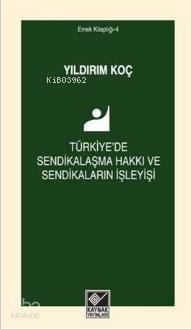 Türkiye'de Sendikalaşma Hakkı ve Sendikaların İşleyişi