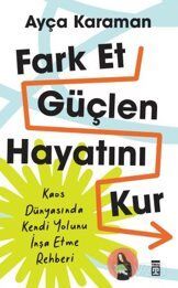 FARK ET GÜÇLEN HAYATINI KUR - Ayça Karaman