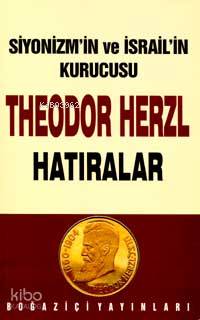 Siyonizm´in Kurucusu Theodor Herzl - Hatıralar - Ergun Göze