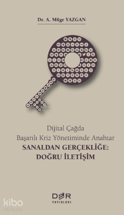 Dijital Çağda Başarılı Kriz Yönetiminde Anahtar - Sanaldan Gerçekliğe: Doğru İletişim - A. Müge Yazgan