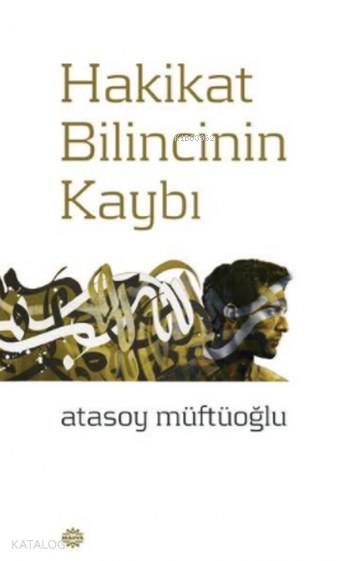 Hakikat Bilincinin Kaybı - Atasoy Müftüoğlu