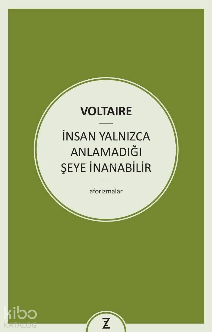 İnsan Yalnızca Anlamadığı Şeye İnanabilir - Voltaire (François Marie Arouet Voltaire)