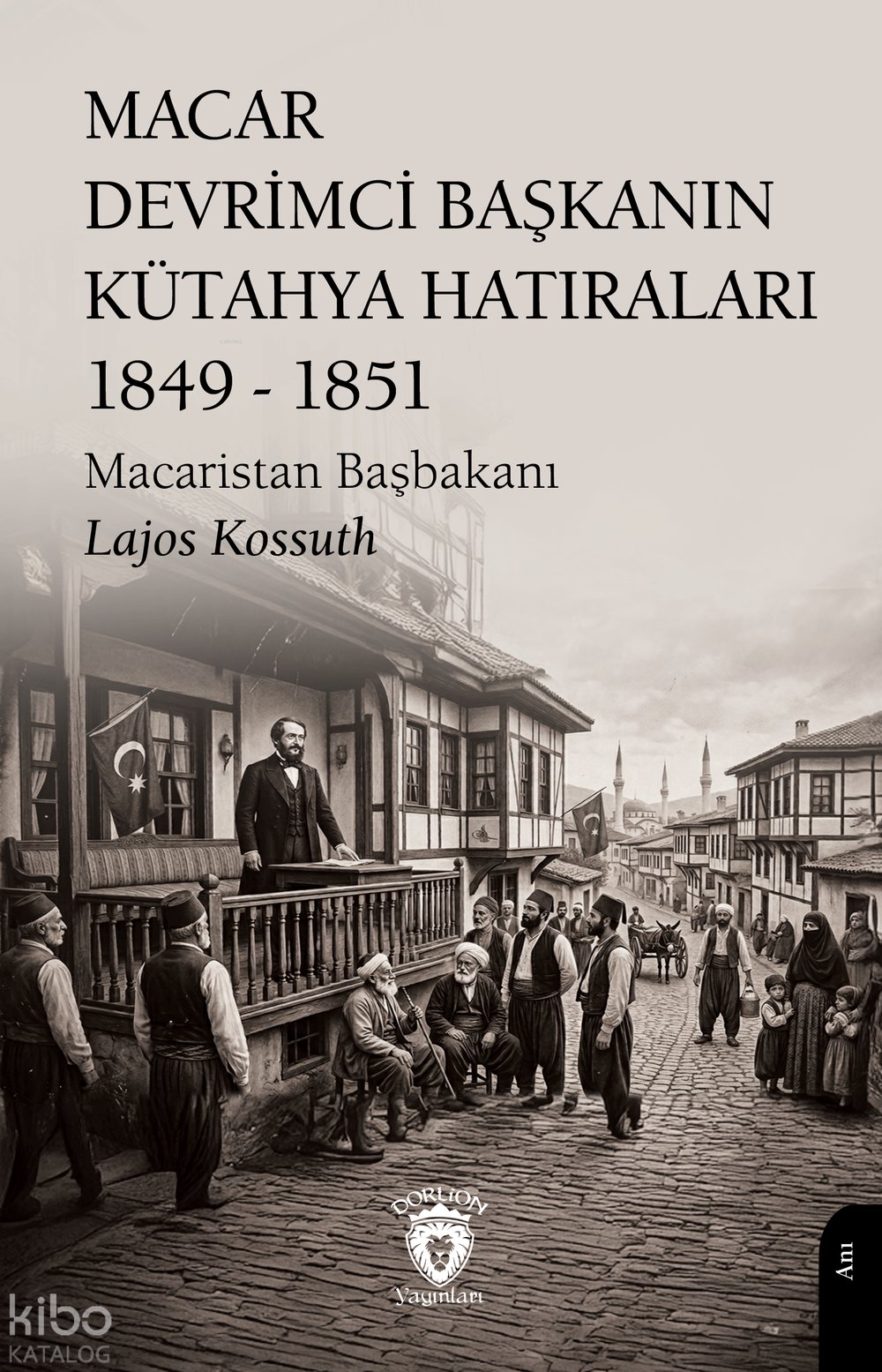 Macar Devrimci Başkanın Kütahya Hatıraları 1849 - 1851