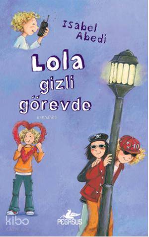 Lola Gizli Görevde (Ciltli) - Isabel Abedi