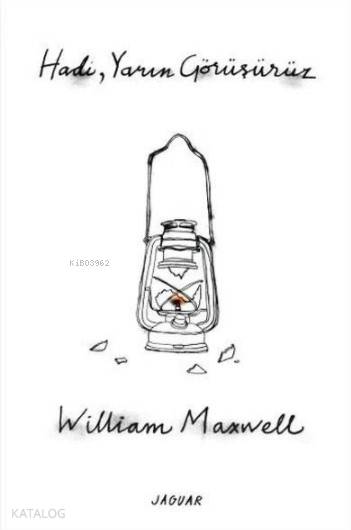 Hadi, Yarın Görüşürüz - William Maxwell