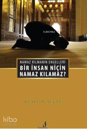 Bir İnsan Niçin Namaz Kılamaz?