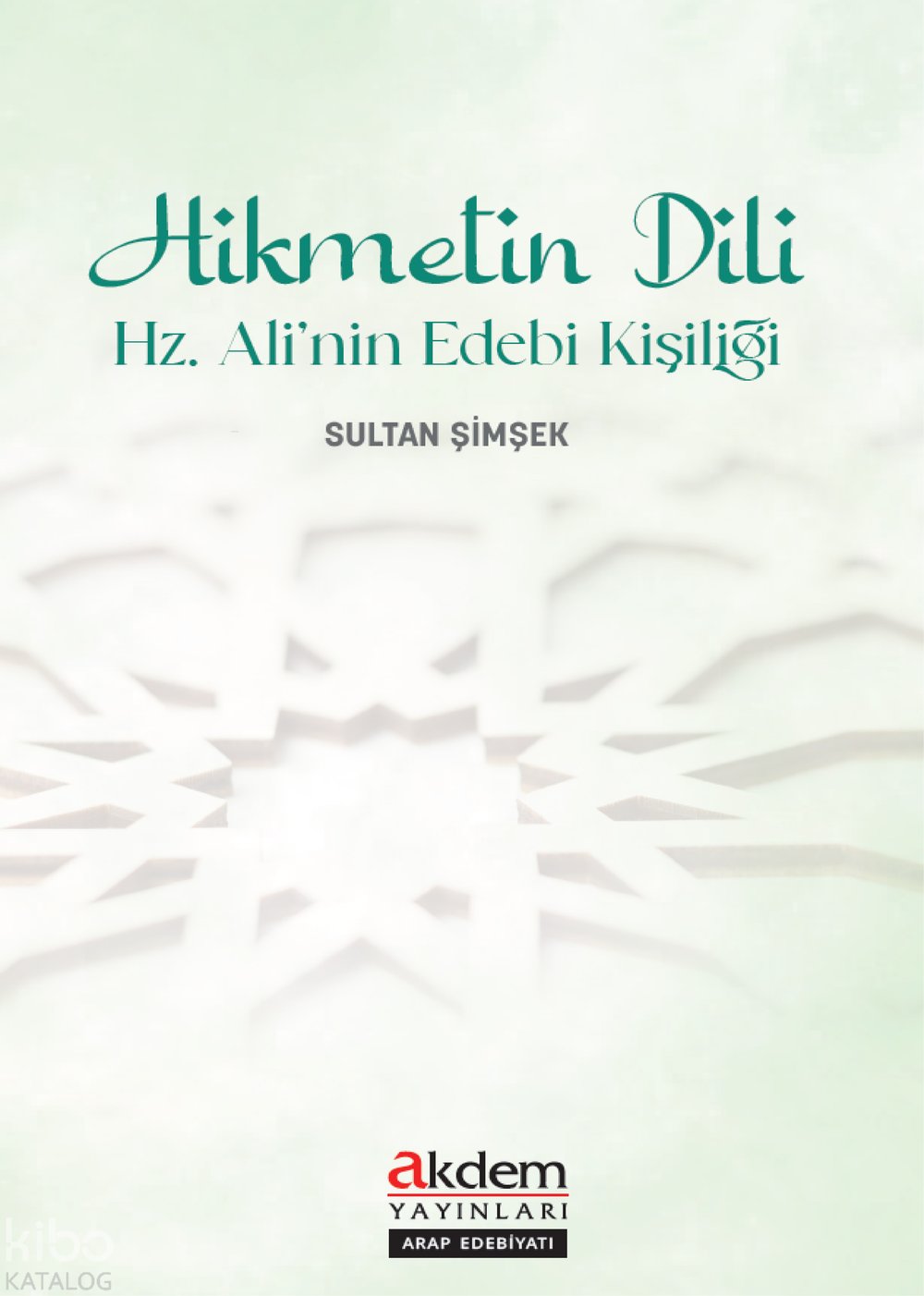 Hikmetin Dili - Hz. Ali’nin Edebî Kişiliği - Sultan Şimşek