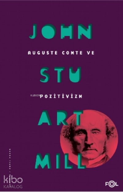 Auguste Comte ve Pozitivizm - John Stuart Mill