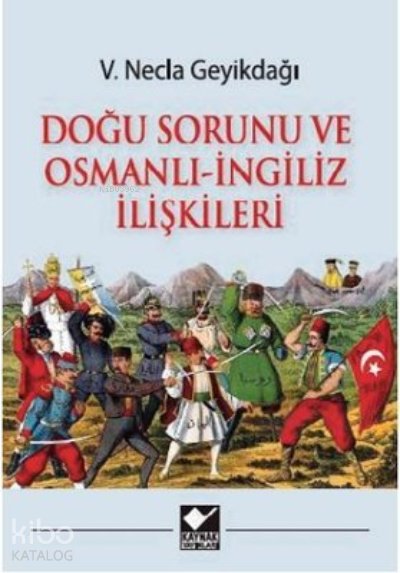 Doğu Sorunu ve Osmanlı - İngiliz İlişkileri - V. Necla Geyikdağı