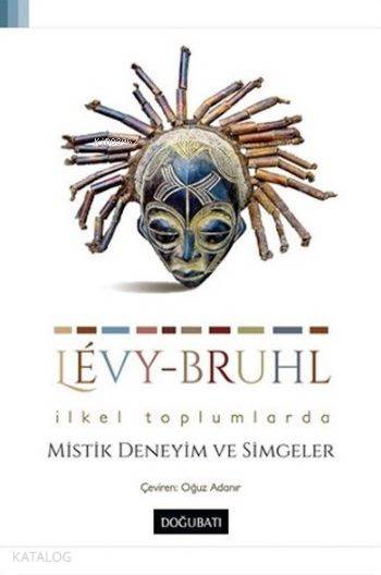 İlkel Toplumlarda Mistik Deneyim ve Simgeler - Lucien-Lévy Bruhl