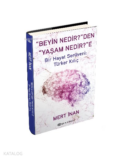“Beyin Nedir?”den “Yaşam Nedir?”e — - Mert İnan