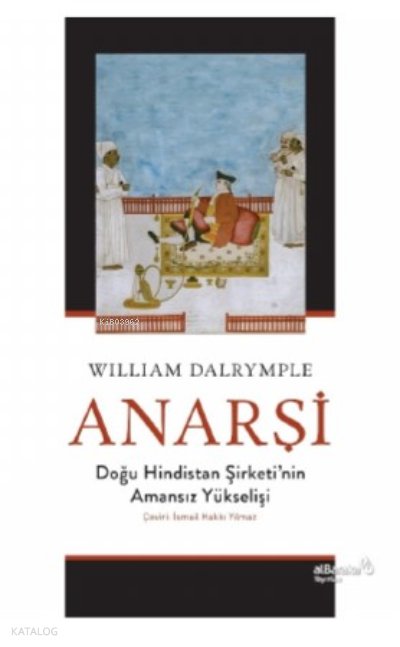 Anarşi: Doğu Hindistan Şirketi'nin Amansız Yükselişi