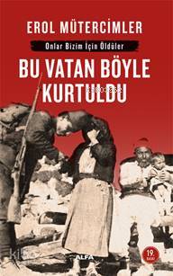 Onlar Bizim İçin Öldüler - Bu Vatan Böyle Kurtuldu - Erol Mütercimler