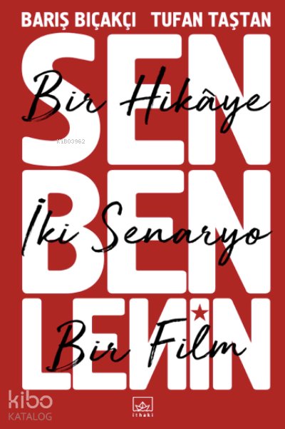 Sen Ben Lenin: Bir Hikâye, İki Senaryo, Bir Film - Barış Bıçakçı