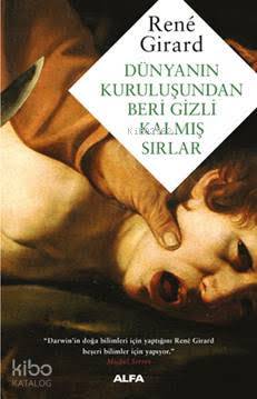 Dünyanın Kuruluşundan Beri Gizli Kalmış Sırlar - Rene Girard