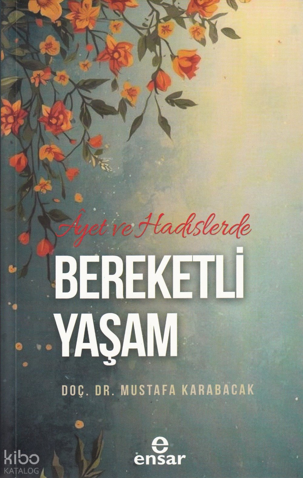 Ayet ve Hadislerde Bereketli Yaşam - Mustafa Karabacak