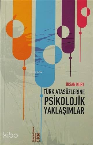 Türk Atasözlerine Psikolojik Yaklaşımlar - İhsan Kurt