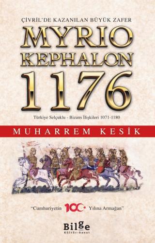 Çivril’de Kazanılan Büyük Zafer Myrıokephalon 1176 Türkiye Selçuklu-Bizans İlişkileri 1071-1180 - Muharrem Kesik