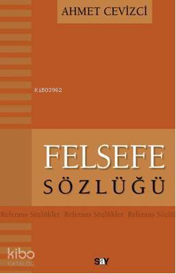 Felsefe Sözlüğü - Ahmet Cevizci