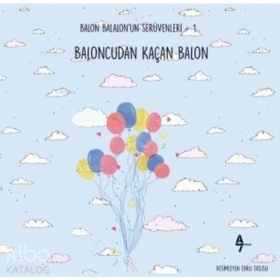Baloncudan Kaçan Balon Balon Balalon'un Serüvenleri - 1