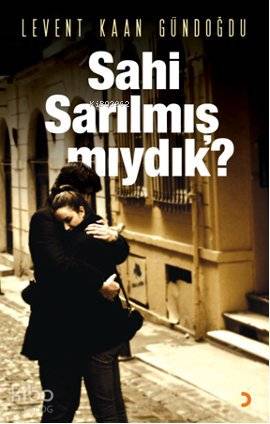 Sahi Sarılmış mıydık? - Levent Kaan Gündoğdu