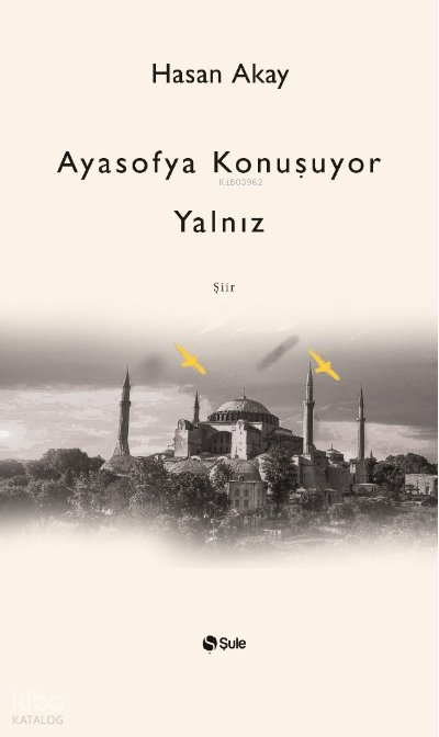 Ayasofya Konuşuyor Yalnız - Hasan Akay