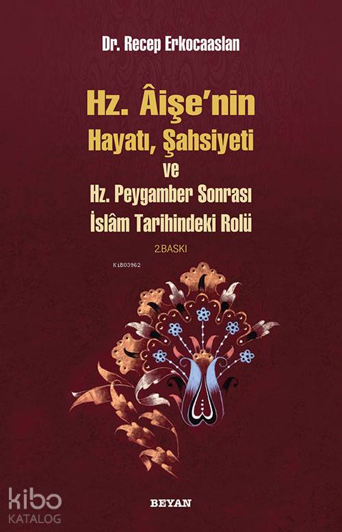 Hz. Aişenin Hayatı, Şahsiyeti ve Hz. Peygamber Sonrası İslam Tarihindeki Rolü