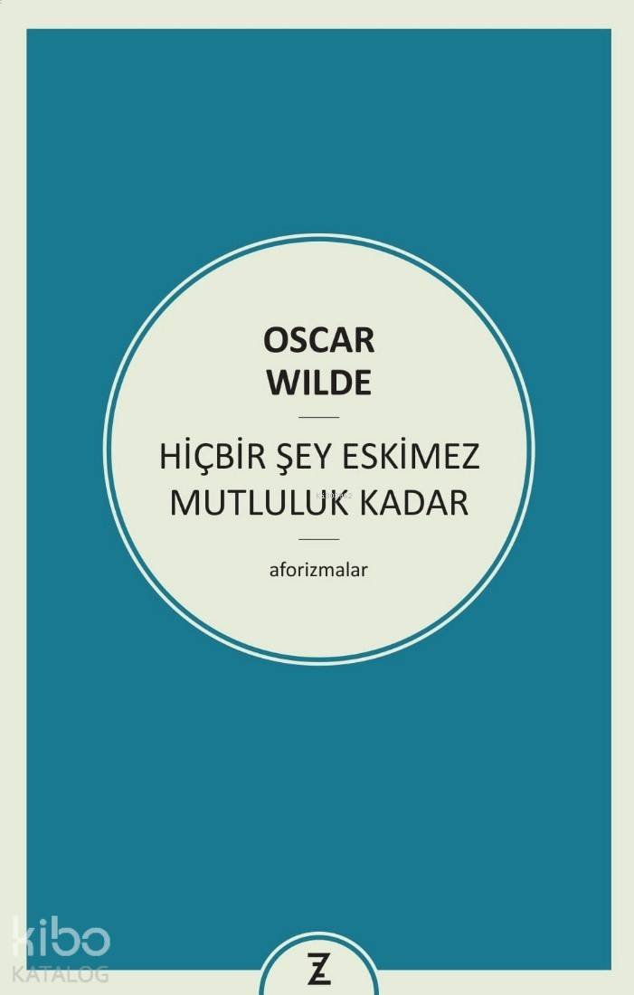 Hiçbir Şey Eskimez Mutluluk Kadar - Oscar Wilde