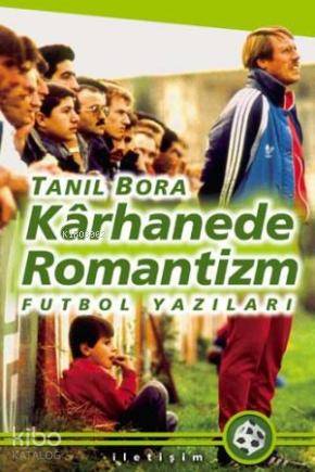 Kârhanede Romantizm - Tanıl Bora