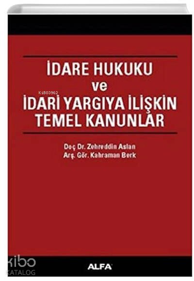 İdare Hukuku ve İdari Yargıya İlişkin Temel Kanunlar - Zehreddin Aslan