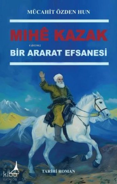 Mıhe Kazak - Bir Ararat Efsanesi - Mücahit Özden Hun