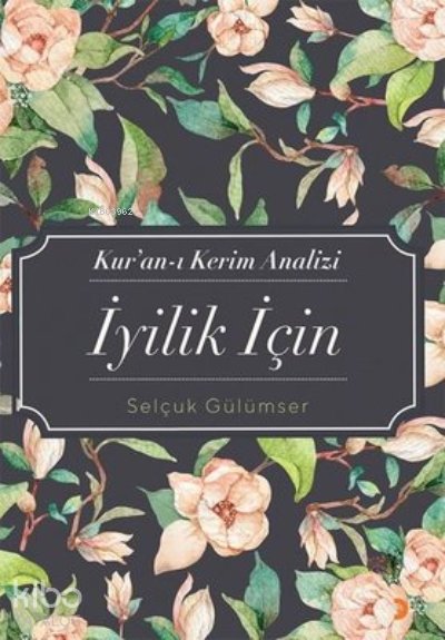 Kur’an-ı Kerim Analizi İyilik İçin - Selçuk Gülümser