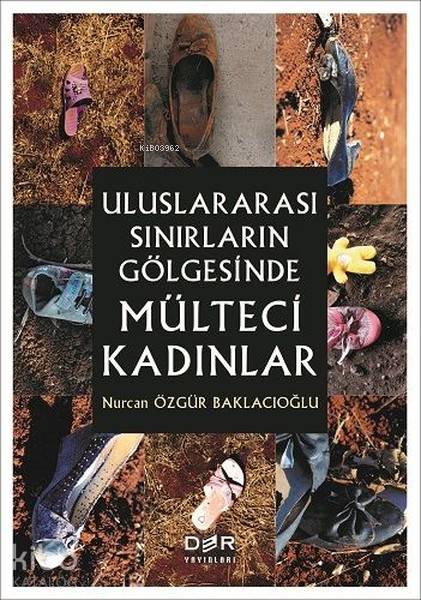 Uluslararası Sınırların Gölgesinde Mülteci Kadınlar - Nurcan Özgür Baklacıoğlu