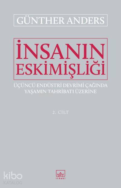 İnsanın Eskimişliği Cilt - 2 - Günther Anders