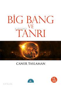 Big Bang ve Tanrı - Caner Taslaman